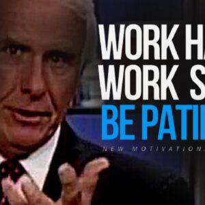 WORK HARD AND BE PATIENT | Jim Rohn Motivational Speeches
