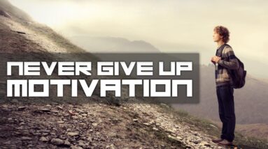 DON'T EVER GIVE UP - 2017 Motivational Video