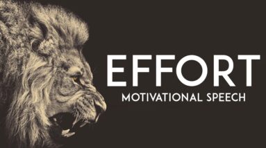 EFFORT - Motivational Video || Amazing Motivational Speech!