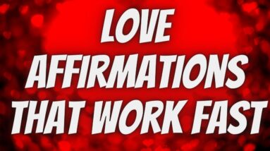Love Affirmations That Work Fast | Welcome Love Into Your Life! (Listen Every Day!)