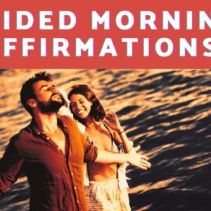 What Are The Benefits of Guided Morning Affirmations?