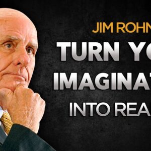How to Turn Your Imagination Into Reality ? 10 Keys | Jim Rohn