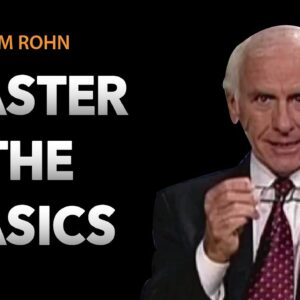 Master the Basic Fundamentals of Life and Success | Jim Rohn