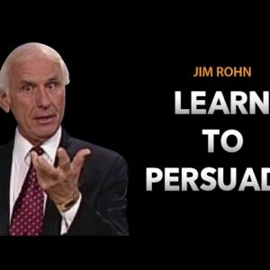 How to Master the Art of Persuasion | Jim Rohn