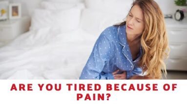 Are You Tired Because Of Pain?