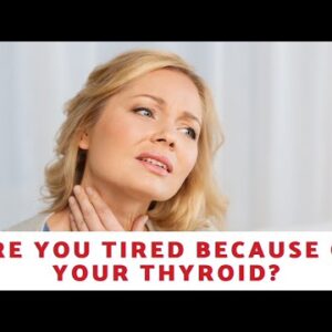 Are You Tired Because Of Your Thyroid?